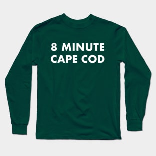 8 Minute Cape Cod (white text) Long Sleeve T-Shirt